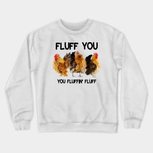 FLUFF YOU YOU FLUFFIN' FLUFF Crewneck Sweatshirt